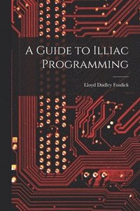 bokomslag A Guide to Illiac Programming