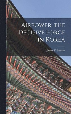 bokomslag Airpower, the Decisive Force in Korea