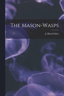 The Mason-wasps [microform] 1