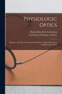 bokomslag Physiologic Optics [electronic Resource]