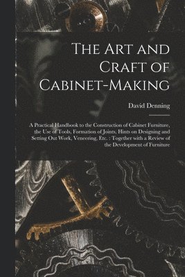 bokomslag The Art and Craft of Cabinet-making