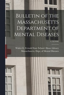 Bulletin of the Massachusetts Department of Mental Diseases; v.14(1930) 1