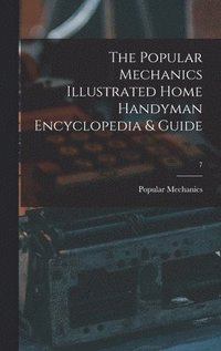 bokomslag The Popular Mechanics Illustrated Home Handyman Encyclopedia & Guide; 7