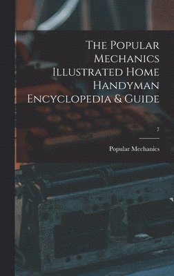 The Popular Mechanics Illustrated Home Handyman Encyclopedia & Guide; 7 1