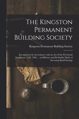 The Kingston Permanent Building Society [microform] 1