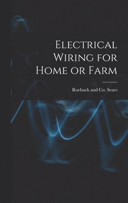Electrical Wiring for Home or Farm, Inbunden