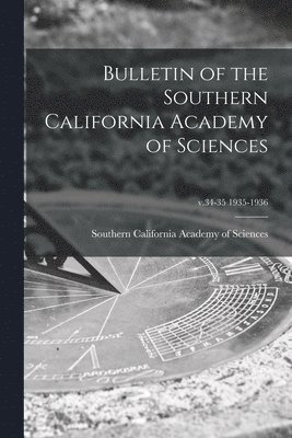 Bulletin of the Southern California Academy of Sciences; v.34-35 1935-1936 1