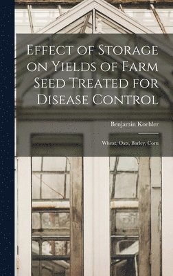 Effect of Storage on Yields of Farm Seed Treated for Disease Control: Wheat, Oats, Barley, Corn 1