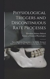 bokomslag Physiological Triggers and Discontinuous Rate Processes; Papers Based on a Symposium at the Marine Biological Laboratory, Woods Hole, Massachusetts, S