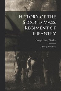 bokomslag History of the Second Mass. Regiment of Infantry