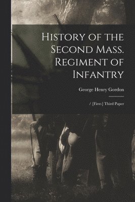 History of the Second Mass. Regiment of Infantry 1