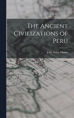 bokomslag The Ancient Civilizations of Peru