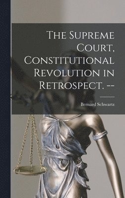 bokomslag The Supreme Court, Constitutional Revolution in Retrospect. --