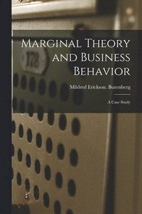 bokomslag Marginal Theory and Business Behavior: a Case Study