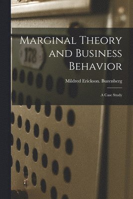 Marginal Theory and Business Behavior: a Case Study 1
