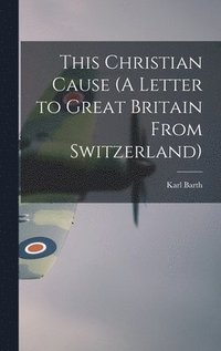 bokomslag This Christian Cause (A Letter to Great Britain From Switzerland)