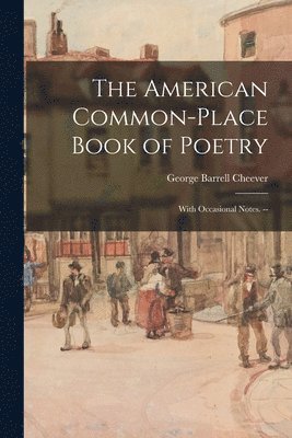 George Barrell 1807-1890 Cheever - American Common-place Book of Poetry, Häftad