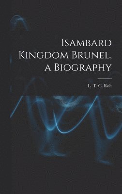 Isambard Kingdom Brunel, a Biography 1