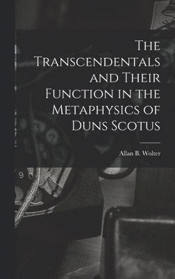 bokomslag The Transcendentals and Their Function in the Metaphysics of Duns Scotus