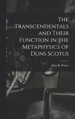 The Transcendentals and Their Function in the Metaphysics of Duns Scotus 1