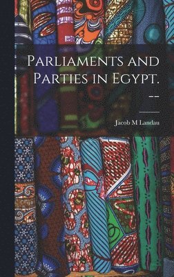bokomslag Parliaments and Parties in Egypt. --