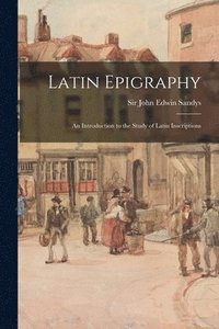 bokomslag Latin Epigraphy; an Introduction to the Study of Latin Inscriptions