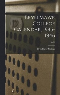 bokomslag Bryn Mawr College Calendar, 1945-1946; 38-39