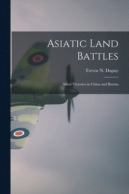 bokomslag Asiatic Land Battles: Allied Victories in China and Burma