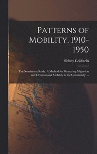 bokomslag Patterns of Mobility, 1910-1950: the Norristown Study. A Method for Measuring Migration and Occupational Mobility in the Community. --
