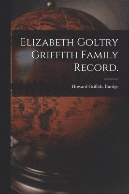 bokomslag Elizabeth Goltry Griffith Family Record.