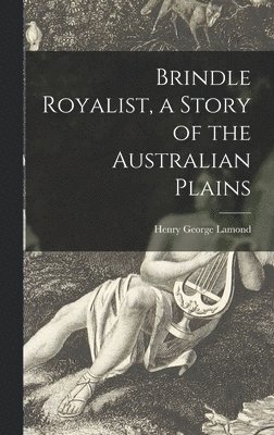 Brindle Royalist, a Story of the Australian Plains 1