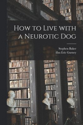 How to Live With a Neurotic Dog 1