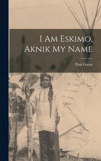 bokomslag I Am Eskimo, Aknik My Name