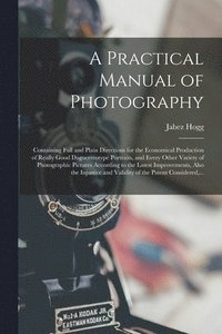 bokomslag A Practical Manual of Photography