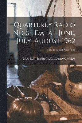 Quarterly Radio Noise Data - June, July, August 1962; NBS Technical Note 18-15 1