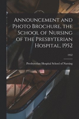 Announcement and Photo Brochure, the School of Nursing of the Presbyterian Hospital, 1952; 1952 1