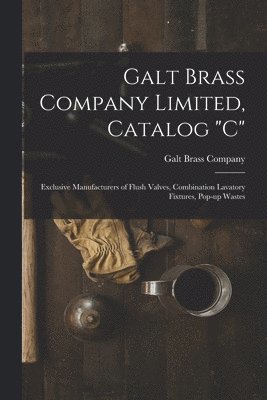 bokomslag Galt Brass Company Limited, Catalog &quot;C&quot;