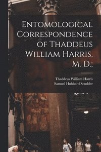 bokomslag Entomological Correspondence of Thaddeus William Harris, M. D.;