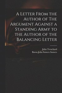bokomslag A Letter From the Author of The Argument Against a Standing Army to the Author of the Balancing Letter