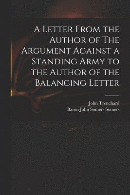 A Letter From the Author of The Argument Against a Standing Army to the Author of the Balancing Letter 1