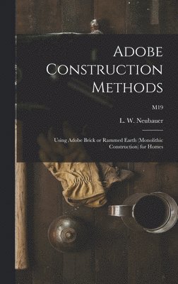 bokomslag Adobe Construction Methods: Using Adobe Brick or Rammed Earth (monolithic Construction) for Homes; M19