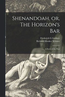 Frederick G Gedney, Frederick G. Gedney, Richard Hooker Wilmer - Shenandoah, or, The Horizon's Bar, Häftad