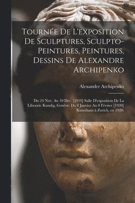 Tourne&#769;e De L'exposition De Sculptures, Sculpto-peintures, Peintures, Dessins De Alexandre Archipenko 1