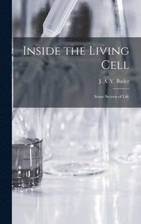 bokomslag Inside the Living Cell; Some Secrets of Life