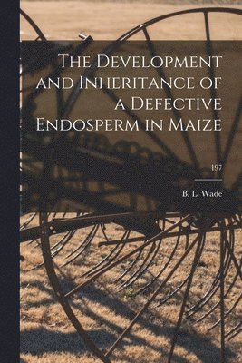 The Development and Inheritance of a Defective Endosperm in Maize; 197 1