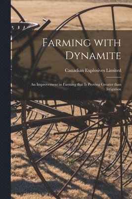 Farming With Dynamite [microform] 1