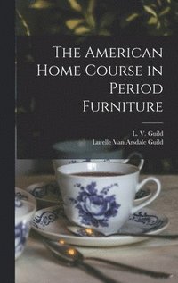 bokomslag The American Home Course in Period Furniture