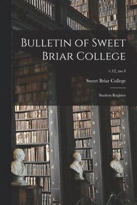 bokomslag Bulletin of Sweet Briar College: Student Register; v.12, no.4