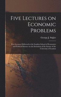 bokomslag Five Lectures on Economic Problems: Five Lectures Delivered at the London School of Economics and Political Science on the Invitation of the Senate of