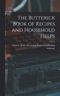 bokomslag The Butterick Book of Recipes and Household Helps